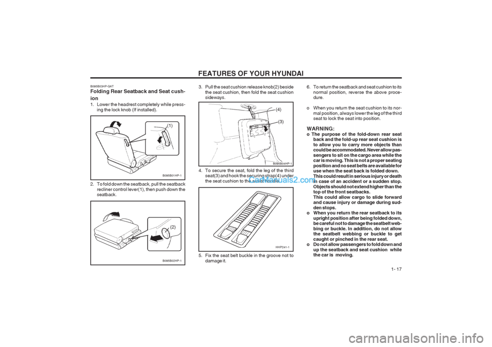 Hyundai Terracan 2003 Owners Guide FEATURES OF YOUR HYUNDAI  1- 17
B095B02HP-1
(2)
B095B01HP-1
(1)
2. To fold down the seatback, pull the seatback recliner control lever(1), then push down the seatback.
B095B03HP-GAT Folding Rear Seatb