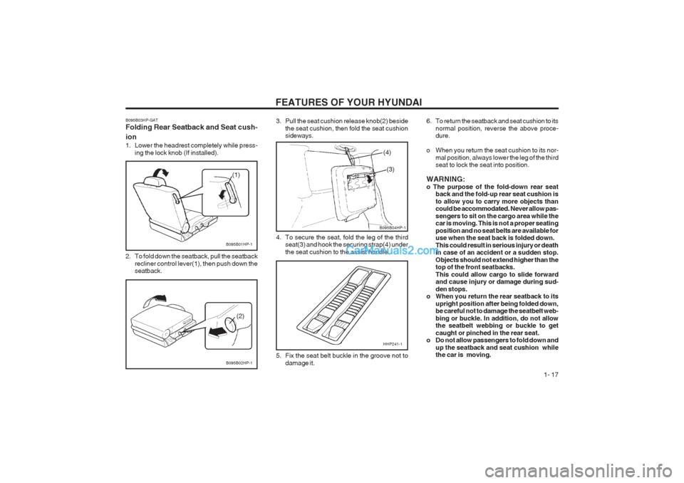 Hyundai Terracan 2003 Owners Guide FEATURES OF YOUR HYUNDAI 1- 17
B095B02HP-1
(2)
B095B01HP-1
(1)
2. To fold down the seatback, pull the seatback recliner control lever(1), then push down the seatback.
B095B03HP-GAT Folding Rear Seatb Hyundai Terracan 2003 Owners Guide FEATURES OF YOUR HYUNDAI 1- 17
B095B02HP-1
(2)
B095B01HP-1
(1)
2. To fold down the seatback, pull the seatback recliner control lever(1), then push down the seatback.
B095B03HP-GAT Folding Rear Seatb