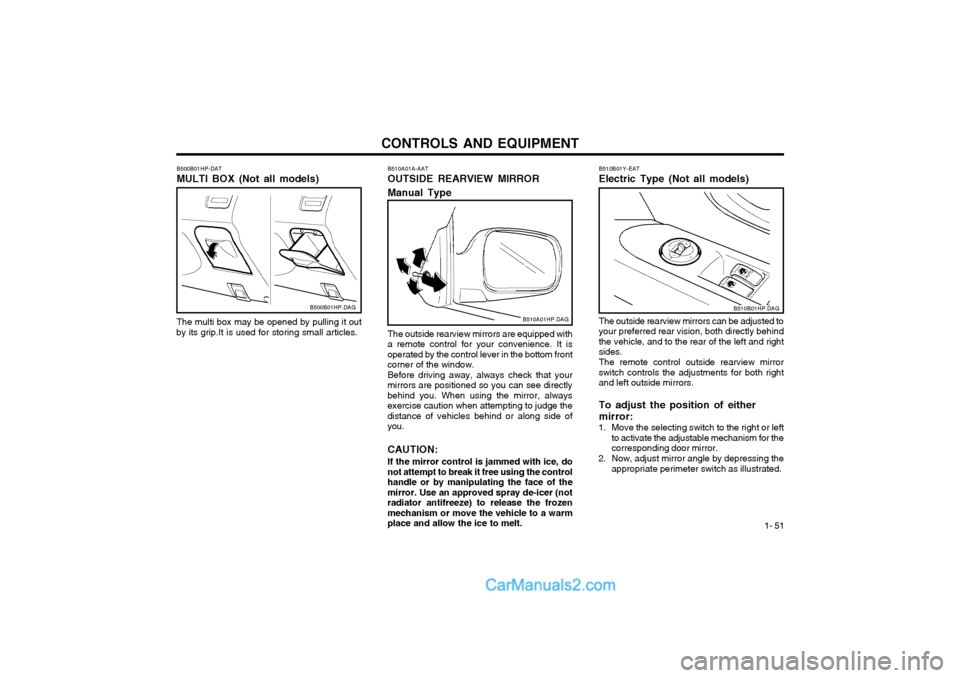 Hyundai Terracan 2003 Owners Manual CONTROLS AND EQUIPMENT1- 51
The outside rearview mirrors are equipped with
a remote control for your convenience. It is operated by the control lever in the bottom frontcorner of the window. Before dr Hyundai Terracan 2003 Owners Manual CONTROLS AND EQUIPMENT1- 51
The outside rearview mirrors are equipped with
a remote control for your convenience. It is operated by the control lever in the bottom frontcorner of the window. Before dr