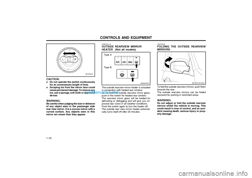 Hyundai Terracan 2003 Owners Manual CONTROLS AND EQUIPMENT
1- 52 B510C01HP.DAG
YB270D2-E FOLDING THE OUTSIDE REARVIEW MIRRORS To fold the outside rearview mirrors, push them towards the rear. The outside rearview mirrors can be folded r Hyundai Terracan 2003 Owners Manual CONTROLS AND EQUIPMENT
1- 52 B510C01HP.DAG
YB270D2-E FOLDING THE OUTSIDE REARVIEW MIRRORS To fold the outside rearview mirrors, push them towards the rear. The outside rearview mirrors can be folded r