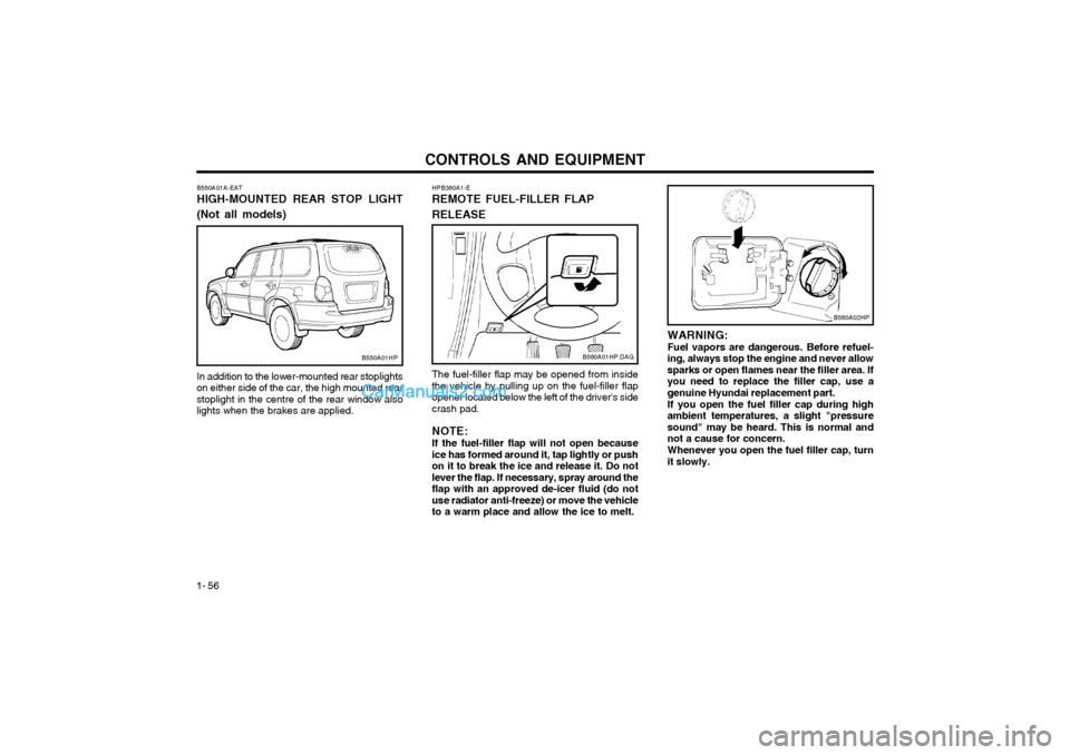 Hyundai Terracan 2003 Owners Manual CONTROLS AND EQUIPMENT
1- 56
WARNING: Fuel vapors are dangerous. Before refuel-
ing, always stop the engine and never allowsparks or open flames near the filler area. Ifyou need to replace the filler Hyundai Terracan 2003 Owners Manual CONTROLS AND EQUIPMENT
1- 56
WARNING: Fuel vapors are dangerous. Before refuel-
ing, always stop the engine and never allowsparks or open flames near the filler area. Ifyou need to replace the filler