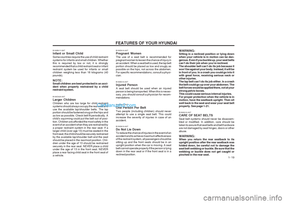 Hyundai Terracan 2003 Owners Guide FEATURES OF YOUR HYUNDAI 1- 19
B150B01Y-GAT Infant or Small Child Some countries require the use of child restraint systems for infants and small children. Whether this is required by law or not, it Hyundai Terracan 2003 Owners Guide FEATURES OF YOUR HYUNDAI 1- 19
B150B01Y-GAT Infant or Small Child Some countries require the use of child restraint systems for infants and small children. Whether this is required by law or not, it