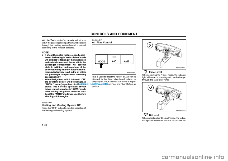 Hyundai Terracan 2003 Owners Manual CONTROLS AND EQUIPMENT
1- 72 B980D01Y-AAT Heating and Cooling System OffPress the "OFF" button to stop the operation of
the heating and cooling system. With the "Recirculation" mode selected, air from Hyundai Terracan 2003 Owners Manual CONTROLS AND EQUIPMENT
1- 72 B980D01Y-AAT Heating and Cooling System OffPress the "OFF" button to stop the operation of
the heating and cooling system. With the "Recirculation" mode selected, air from