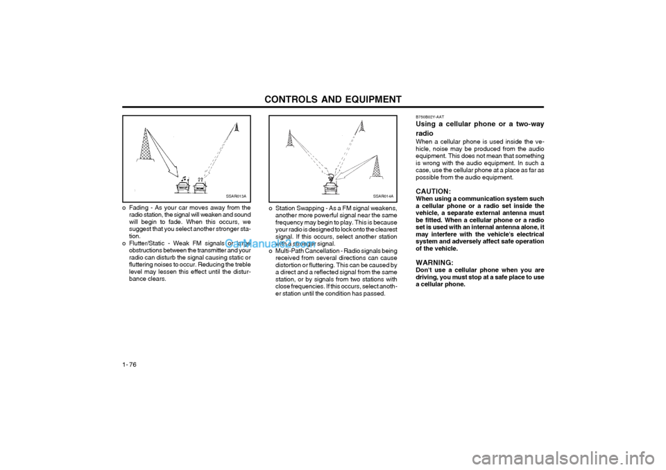 Hyundai Terracan 2003 Owners Manual CONTROLS AND EQUIPMENT
1- 76 B750B02Y-AAT Using a cellular phone or a two-way radio When a cellular phone is used inside the ve- hicle, noise may be produced from the audioequipment. This does not mea Hyundai Terracan 2003 Owners Manual CONTROLS AND EQUIPMENT
1- 76 B750B02Y-AAT Using a cellular phone or a two-way radio When a cellular phone is used inside the ve- hicle, noise may be produced from the audioequipment. This does not mea