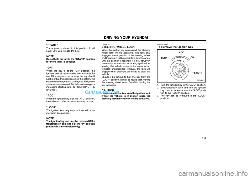 Hyundai Terracan 2003 Owners Manual DRIVING YOUR HYUNDAI 2- 3
YC030A1-E
STEERING WHEEL LOCK
When the ignition key is removed, the steering
wheel lock will be activated. The lock only engages at one position of the steering wheeland ther Hyundai Terracan 2003 Owners Manual DRIVING YOUR HYUNDAI 2- 3
YC030A1-E
STEERING WHEEL LOCK
When the ignition key is removed, the steering
wheel lock will be activated. The lock only engages at one position of the steering wheeland ther