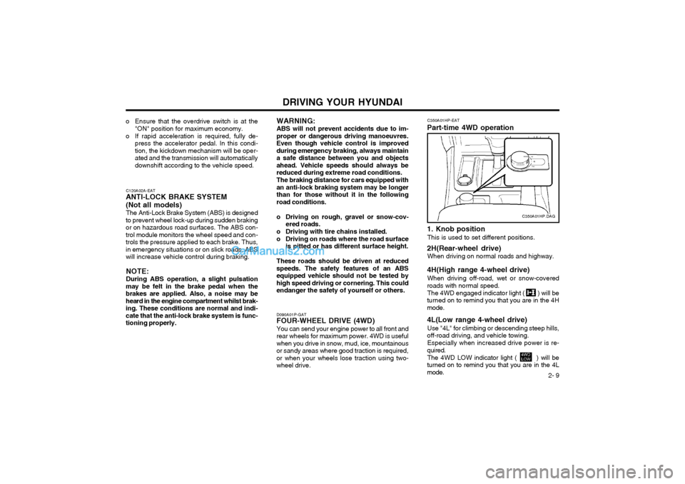 Hyundai Terracan 2003 Owners Manual DRIVING YOUR HYUNDAI 2- 9
o Ensure that the overdrive switch is at the
"ON" position for maximum economy.
o If rapid acceleration is required, fully de- press the accelerator pedal. In this condi- tio Hyundai Terracan 2003 Owners Manual DRIVING YOUR HYUNDAI 2- 9
o Ensure that the overdrive switch is at the
"ON" position for maximum economy.
o If rapid acceleration is required, fully de- press the accelerator pedal. In this condi- tio