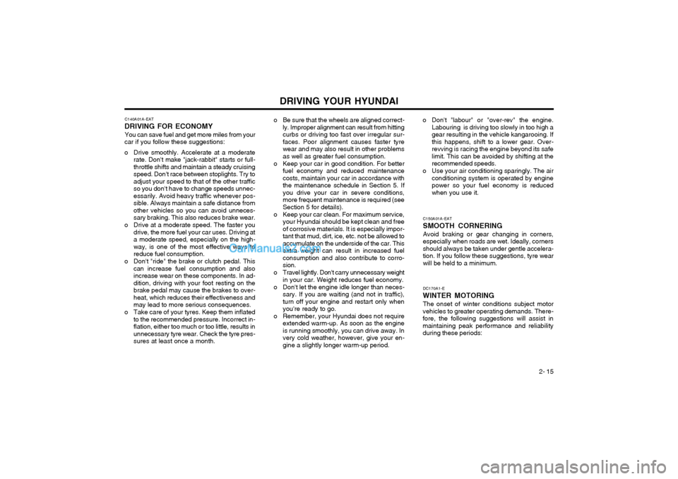 Hyundai Terracan 2003 Owners Manual DRIVING YOUR HYUNDAI 2- 15
DC170A1-E
WINTER MOTORING The onset of winter conditions subject motor
vehicles to greater operating demands. There- fore, the following suggestions will assist inmaintainin Hyundai Terracan 2003 Owners Manual DRIVING YOUR HYUNDAI 2- 15
DC170A1-E
WINTER MOTORING The onset of winter conditions subject motor
vehicles to greater operating demands. There- fore, the following suggestions will assist inmaintainin