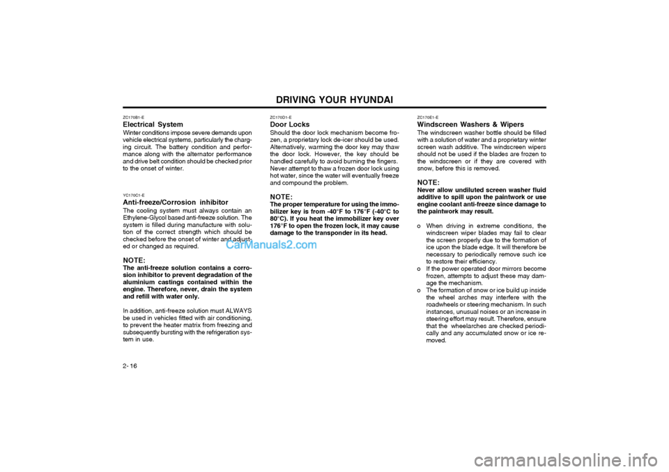 Hyundai Terracan 2003 Owners Manual DRIVING YOUR HYUNDAI
2- 16 ZC170E1-E
Windscreen Washers & Wipers
The windscreen washer bottle should be filled with a solution of water and a proprietary winterscreen wash additive. The windscreen wip Hyundai Terracan 2003 Owners Manual DRIVING YOUR HYUNDAI
2- 16 ZC170E1-E
Windscreen Washers & Wipers
The windscreen washer bottle should be filled with a solution of water and a proprietary winterscreen wash additive. The windscreen wip
