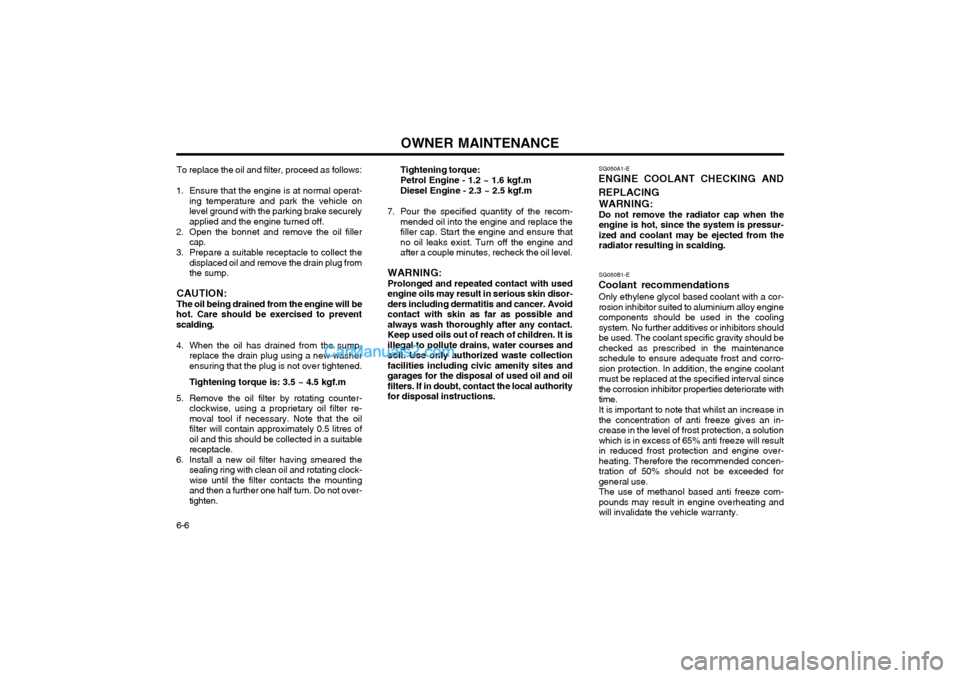 Hyundai Terracan 2003 Owners Manual OWNER MAINTENANCE
6-6
To replace the oil and filter, proceed as follows:
1. Ensure that the engine is at normal operat- ing temperature and park the vehicle on level ground with the parking brake secu Hyundai Terracan 2003 Owners Manual OWNER MAINTENANCE
6-6
To replace the oil and filter, proceed as follows:
1. Ensure that the engine is at normal operat- ing temperature and park the vehicle on level ground with the parking brake secu