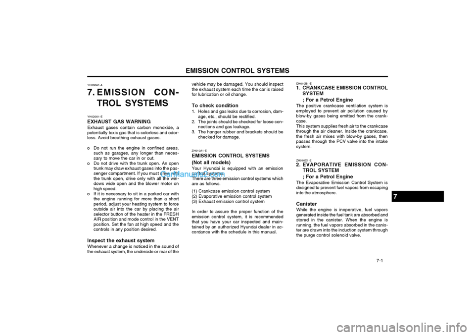 Hyundai Terracan 2003 Owners Manual EMISSION CONTROL SYSTEMS 7-1
vehicle may be damaged. You should inspect the exhaust system each time the car is raisedfor lubrication or oil change. To check condition
1. Holes and gas leaks due to Hyundai Terracan 2003 Owners Manual EMISSION CONTROL SYSTEMS 7-1
vehicle may be damaged. You should inspect the exhaust system each time the car is raisedfor lubrication or oil change. To check condition
1. Holes and gas leaks due to