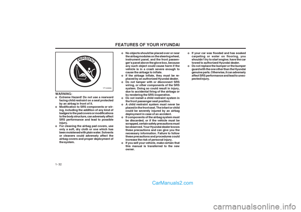 Hyundai Terracan 2003 Owners Guide FEATURES OF YOUR HYUNDAI
1- 32
YT10355A
WARNING:
o Extreme Hazard! Do not use a rearward facing child restraint on a seat protectedby an airbag in front of it.
o Modification to SRS components or wir Hyundai Terracan 2003 Owners Guide FEATURES OF YOUR HYUNDAI
1- 32
YT10355A
WARNING:
o Extreme Hazard! Do not use a rearward facing child restraint on a seat protectedby an airbag in front of it.
o Modification to SRS components or wir