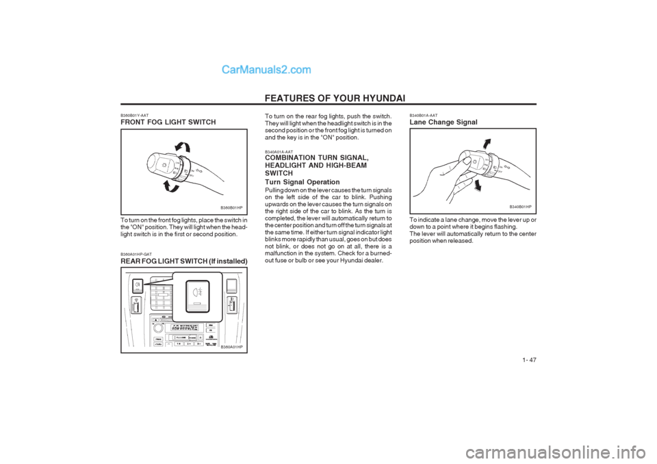 Hyundai Terracan 2003 Workshop Manual FEATURES OF YOUR HYUNDAI 1- 47
B340A01A-AAT COMBINATION TURN SIGNAL, HEADLIGHT AND HIGH-BEAM SWITCH Turn Signal Operation Pulling down on the lever causes the turn signals on the left side of the car Hyundai Terracan 2003 Workshop Manual FEATURES OF YOUR HYUNDAI 1- 47
B340A01A-AAT COMBINATION TURN SIGNAL, HEADLIGHT AND HIGH-BEAM SWITCH Turn Signal Operation Pulling down on the lever causes the turn signals on the left side of the car