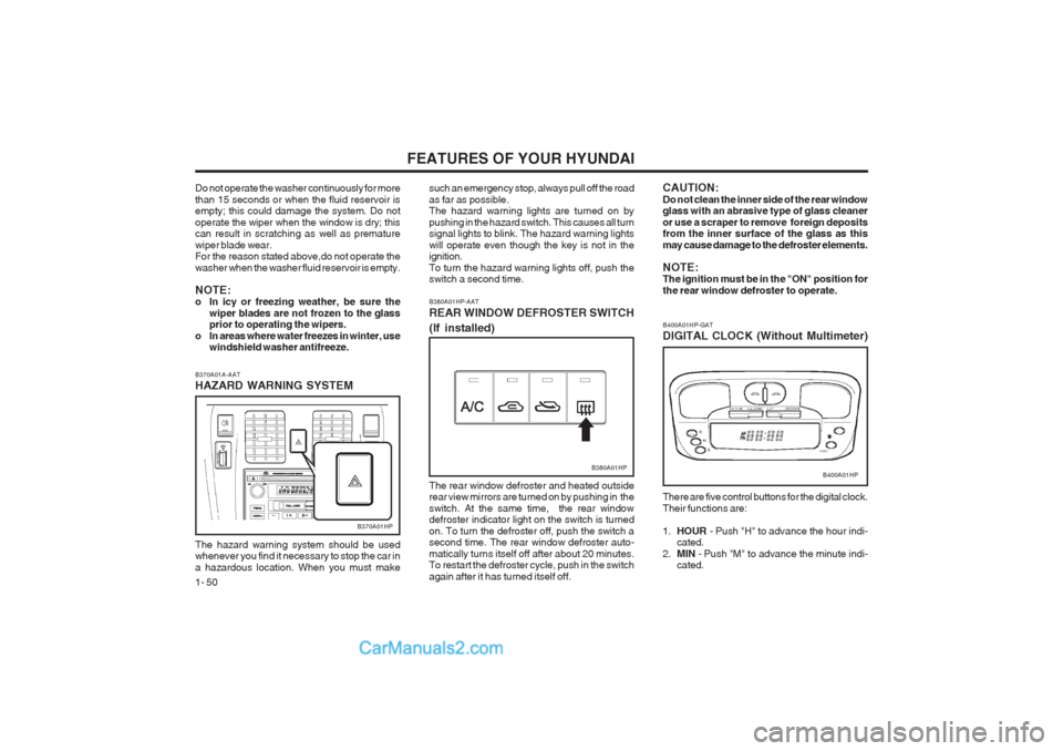 Hyundai Terracan 2003 Workshop Manual FEATURES OF YOUR HYUNDAI
1- 50
B370A01A-AAT HAZARD WARNING SYSTEM
B370A01HP
The hazard warning system should be used whenever you find it necessary to stop the car in a hazardous location. When you mu Hyundai Terracan 2003 Workshop Manual FEATURES OF YOUR HYUNDAI
1- 50
B370A01A-AAT HAZARD WARNING SYSTEM
B370A01HP
The hazard warning system should be used whenever you find it necessary to stop the car in a hazardous location. When you mu