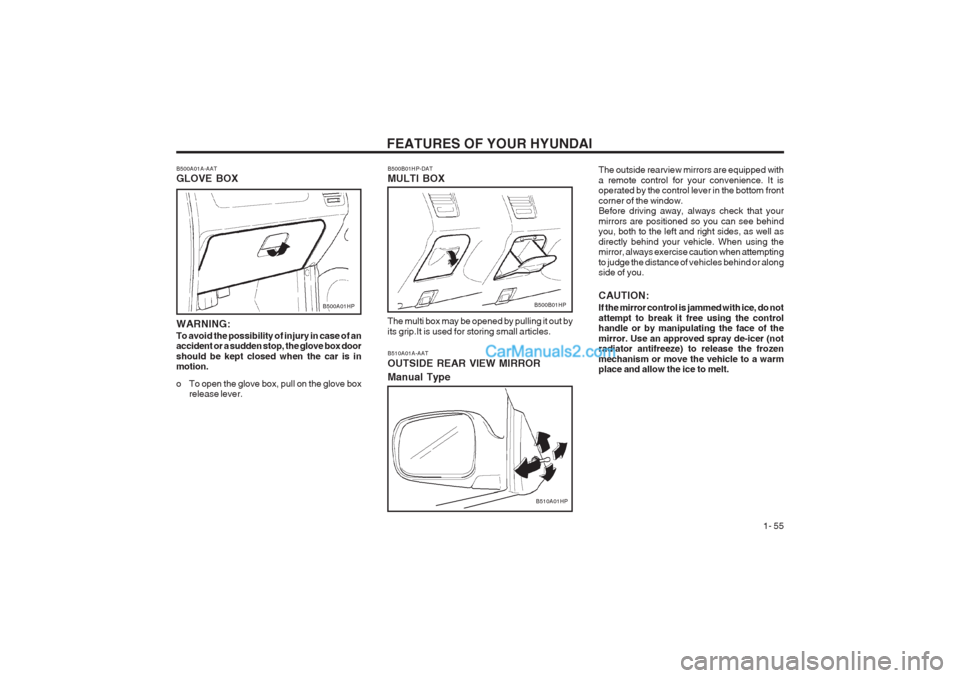 Hyundai Terracan 2003 Owners Manual FEATURES OF YOUR HYUNDAI 1- 55
B510A01A-AAT OUTSIDE REAR VIEW MIRROR Manual Type
B510A01HPThe outside rearview mirrors are equipped with a remote control for your convenience. It is operated by the c Hyundai Terracan 2003 Owners Manual FEATURES OF YOUR HYUNDAI 1- 55
B510A01A-AAT OUTSIDE REAR VIEW MIRROR Manual Type
B510A01HPThe outside rearview mirrors are equipped with a remote control for your convenience. It is operated by the c