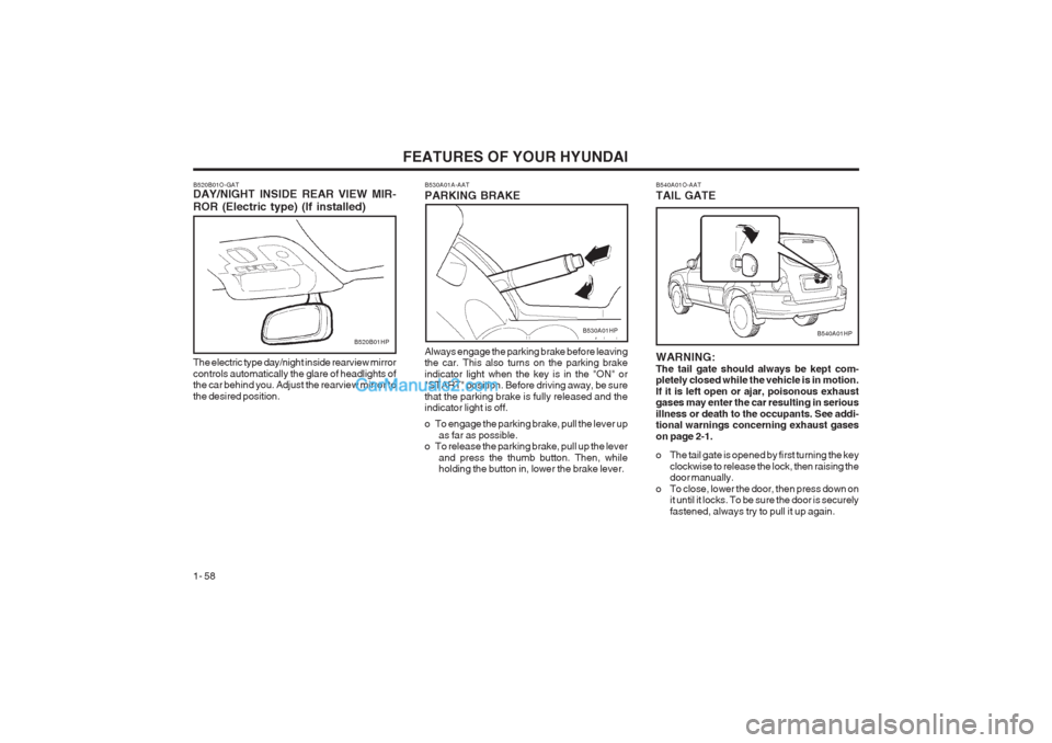 Hyundai Terracan 2003 Repair Manual FEATURES OF YOUR HYUNDAI
1- 58
Always engage the parking brake before leaving the car. This also turns on the parking brake indicator light when the key is in the "ON" or "START" position. Before driv Hyundai Terracan 2003 Repair Manual FEATURES OF YOUR HYUNDAI
1- 58
Always engage the parking brake before leaving the car. This also turns on the parking brake indicator light when the key is in the "ON" or "START" position. Before driv