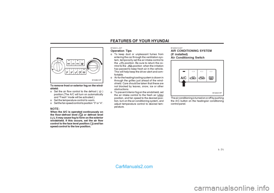 Hyundai Terracan 2003 Manual PDF FEATURES OF YOUR HYUNDAI 1- 71
To remove frost or exterior fog on the wind- shield:
o Set the air flow control to the defrost ( )
position.(The A/C will turn on automaticallyand "Fresh" mode wil Hyundai Terracan 2003 Manual PDF FEATURES OF YOUR HYUNDAI 1- 71
To remove frost or exterior fog on the wind- shield:
o Set the air flow control to the defrost ( )
position.(The A/C will turn on automaticallyand "Fresh" mode wil