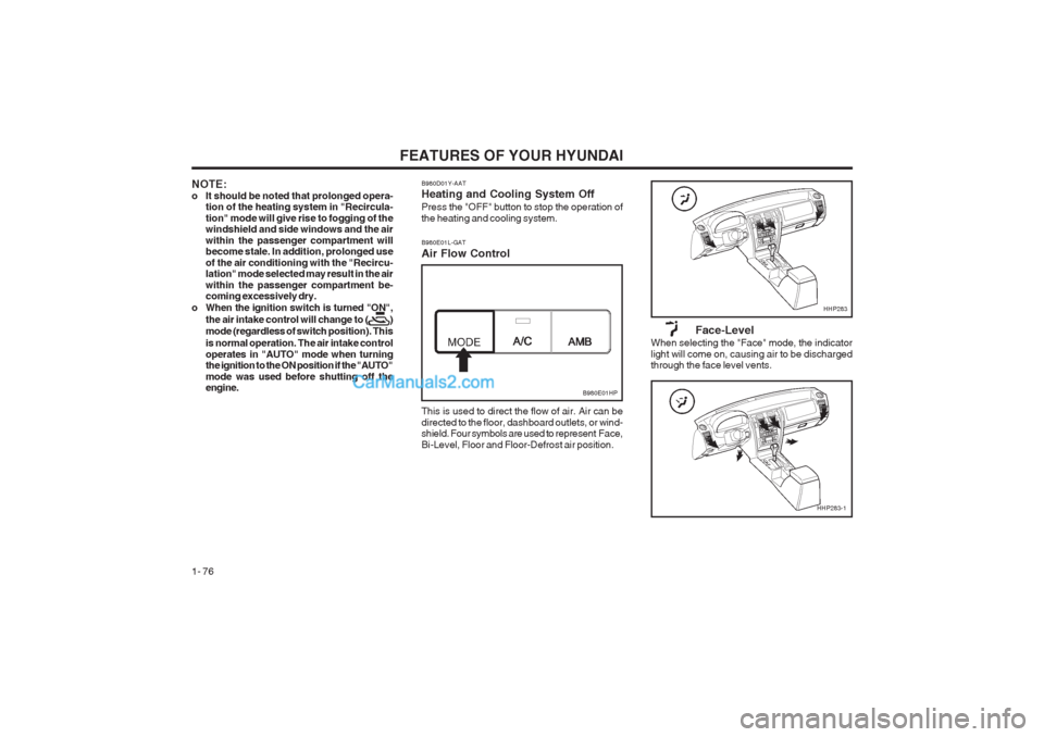 Hyundai Terracan 2003 Manual Online FEATURES OF YOUR HYUNDAI
1- 76 B980D01Y-AAT Heating and Cooling System Off Press the "OFF" button to stop the operation of the heating and cooling system.
NOTE:
o It should be noted that prolonged ope Hyundai Terracan 2003 Manual Online FEATURES OF YOUR HYUNDAI
1- 76 B980D01Y-AAT Heating and Cooling System Off Press the "OFF" button to stop the operation of the heating and cooling system.
NOTE:
o It should be noted that prolonged ope