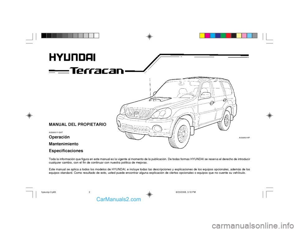 Hyundai Terracan 2003  Manual del propietario (in Spanish) MANUAL DEL PROPIETARIO A030A01Y-GHT Operación Mantenimiento Especificaciones 
Toda la información que figura en este manual es la vigente al momento de la publicación. De todas formas HYUNDAI se re