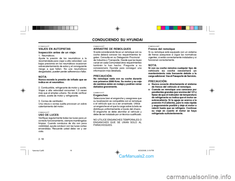 Hyundai Terracan 2003 Manual del propietario (in Spanish) CONDUCIENDO SU HYUNDAI
2- 18 C190C01A-GHT Frenos del remolque Si su remolque está equipado con un sistema de frenos asequrese si sigue las normativasvigentes, si están correctamente instalados y sif Hyundai Terracan 2003 Manual del propietario (in Spanish) CONDUCIENDO SU HYUNDAI
2- 18 C190C01A-GHT Frenos del remolque Si su remolque está equipado con un sistema de frenos asequrese si sigue las normativasvigentes, si están correctamente instalados y sif