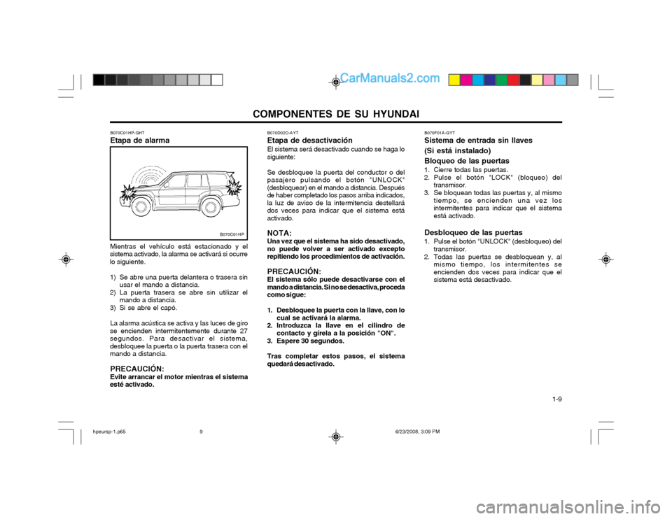 Hyundai Terracan 2003  Manual del propietario (in Spanish) COMPONENTES DE SU HYUNDAI  1-9
B070C01HP-GHT Etapa de alarma
B070C01HP
Mientras el vehículo está estacionado y el
sistema activado, la alarma se activará si ocurre lo siguiente. 
1) Se abre una pue