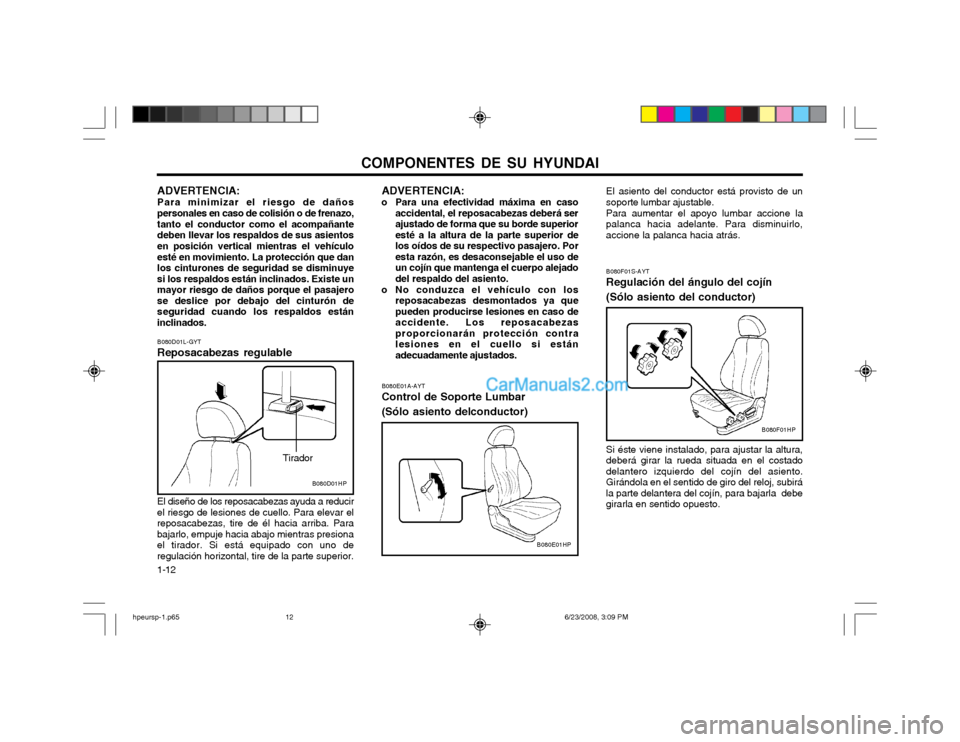 Hyundai Terracan 2003  Manual del propietario (in Spanish) COMPONENTES DE SU HYUNDAI
1-12 B080F01S-AYT Regulación del ángulo del cojín (Sólo asiento del conductor) Si éste viene instalado, para ajustar la altura, deberá girar la rueda situada en el cost