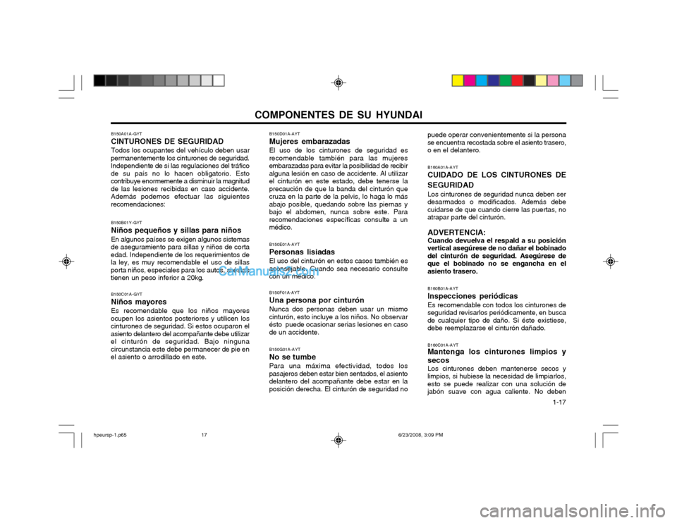 Hyundai Terracan 2003 Manual del propietario (in Spanish) COMPONENTES DE SU HYUNDAI 1-17
puede operar convenientemente si la persona se encuentra recostada sobre el asiento trasero,o en el delantero. B160A01A-AYT CUIDADO DE LOS CINTURONES DE SEGURIDAD Los c Hyundai Terracan 2003 Manual del propietario (in Spanish) COMPONENTES DE SU HYUNDAI 1-17
puede operar convenientemente si la persona se encuentra recostada sobre el asiento trasero,o en el delantero. B160A01A-AYT CUIDADO DE LOS CINTURONES DE SEGURIDAD Los c