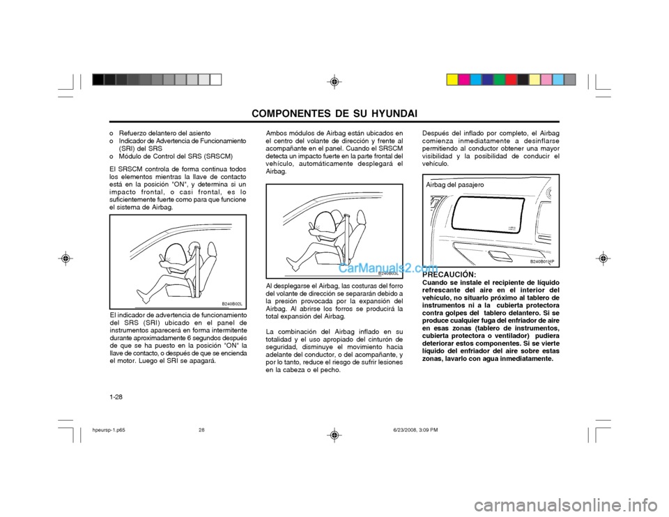 Hyundai Terracan 2003 Manual del propietario (in Spanish) COMPONENTES DE SU HYUNDAI
1-28 Después del inflado por completo, el Airbag comienza inmediatamente a desinflarsepermitiendo al conductor obtener una mayorvisibilidad y la posibilidad de conducir elve Hyundai Terracan 2003 Manual del propietario (in Spanish) COMPONENTES DE SU HYUNDAI
1-28 Después del inflado por completo, el Airbag comienza inmediatamente a desinflarsepermitiendo al conductor obtener una mayorvisibilidad y la posibilidad de conducir elve