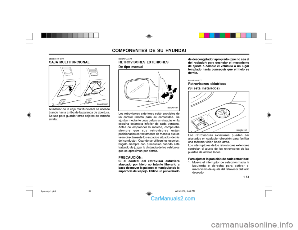 Hyundai Terracan 2003 Manual del propietario (in Spanish) COMPONENTES DE SU HYUNDAI 1-51
de descongelador apropiado (que no sea el del radiador) para deshelar el mecanismode ajuste o cambie el vehículo a un lugartemplado hasta conseguir que el hielo sederr Hyundai Terracan 2003 Manual del propietario (in Spanish) COMPONENTES DE SU HYUNDAI 1-51
de descongelador apropiado (que no sea el del radiador) para deshelar el mecanismode ajuste o cambie el vehículo a un lugartemplado hasta conseguir que el hielo sederr