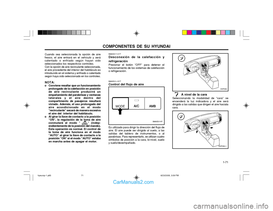 Hyundai Terracan 2003 Manual del propietario (in Spanish) COMPONENTES DE SU HYUNDAI 1-71
Cuando sea seleccionada la opción de aire
fresco, el aire entrará en el vehículo y será calentado o enfriado según hayan sidoseleccionados los respectivos controle Hyundai Terracan 2003 Manual del propietario (in Spanish) COMPONENTES DE SU HYUNDAI 1-71
Cuando sea seleccionada la opción de aire
fresco, el aire entrará en el vehículo y será calentado o enfriado según hayan sidoseleccionados los respectivos controle