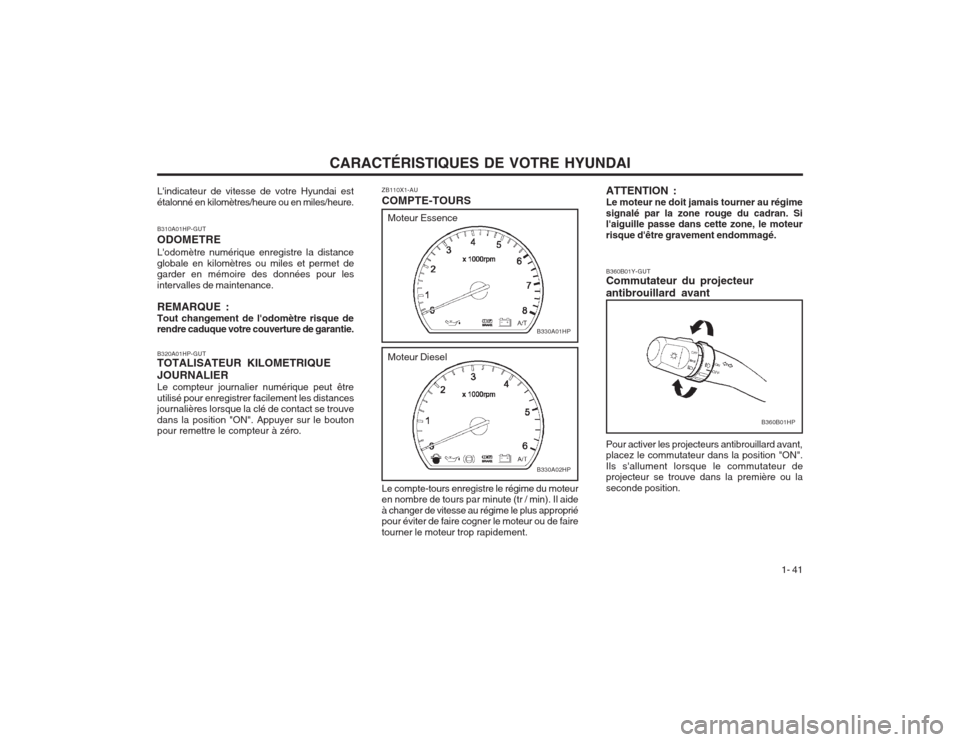 Hyundai Terracan 2003 Manuel du propriétaire (in French) CARACTÉRISTIQUES DE VOTRE HYUNDAI1- 41
B360B01Y-GUT Commutateur du projecteur antibrouillard avant Pour activer les projecteurs antibrouillard avant, placez le commutateur dans la position "ON". Ils Hyundai Terracan 2003 Manuel du propriétaire (in French) CARACTÉRISTIQUES DE VOTRE HYUNDAI1- 41
B360B01Y-GUT Commutateur du projecteur antibrouillard avant Pour activer les projecteurs antibrouillard avant, placez le commutateur dans la position "ON". Ils