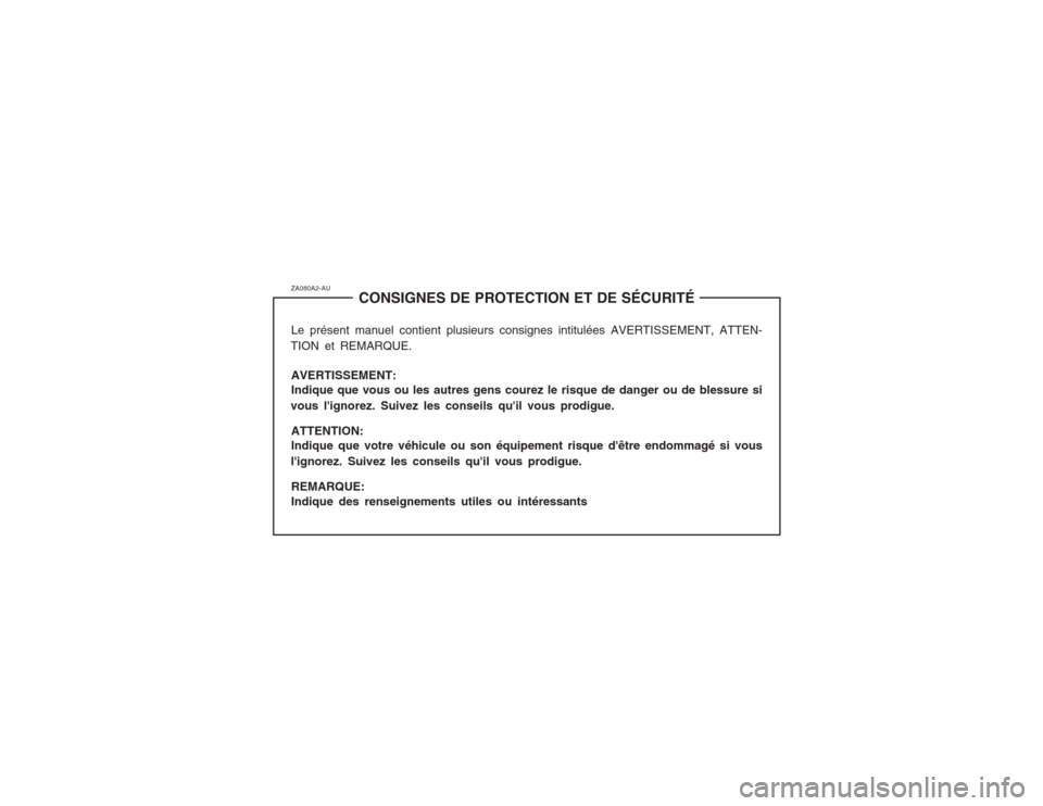 Hyundai Terracan 2003 Manuel du propriétaire (in French) ZA080A2-AUCONSIGNES DE PROTECTION ET DE SÉCURITÉ
Le présent manuel contient plusieurs consignes intitulées AVERTISSEMENT, ATTEN-
TION et REMARQUE.
AVERTISSEMENT: Indique que vous ou les autres gen Hyundai Terracan 2003 Manuel du propriétaire (in French) ZA080A2-AUCONSIGNES DE PROTECTION ET DE SÉCURITÉ
Le présent manuel contient plusieurs consignes intitulées AVERTISSEMENT, ATTEN-
TION et REMARQUE.
AVERTISSEMENT: Indique que vous ou les autres gen