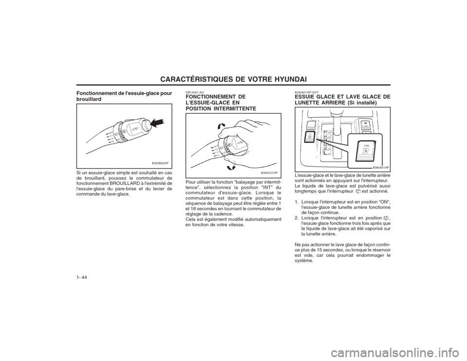 Hyundai Terracan 2003 Manuel du propriétaire (in French) CARACTÉRISTIQUES DE VOTRE HYUNDAI
1- 44
B350C01HP
OB140A1-AU FONCTIONNEMENT DE LESSUIE-GLACE ENPOSITION INTERMITTENTE Pour utiliser la fonction "balayage par intermit-
tence", sélectionnez la posit Hyundai Terracan 2003 Manuel du propriétaire (in French) CARACTÉRISTIQUES DE VOTRE HYUNDAI
1- 44
B350C01HP
OB140A1-AU FONCTIONNEMENT DE LESSUIE-GLACE ENPOSITION INTERMITTENTE Pour utiliser la fonction "balayage par intermit-
tence", sélectionnez la posit