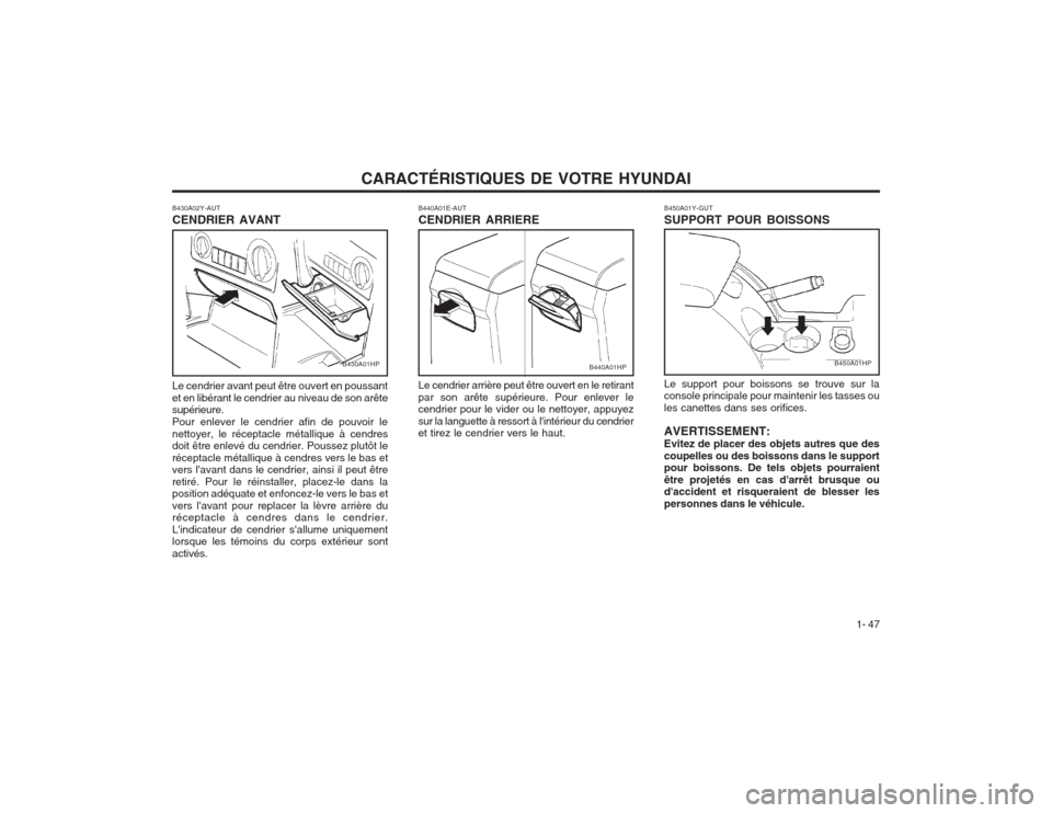 Hyundai Terracan 2003 Manuel du propriétaire (in French) CARACTÉRISTIQUES DE VOTRE HYUNDAI1- 47
Le support pour boissons se trouve sur la console principale pour maintenir les tasses ou les canettes dans ses orifices. AVERTISSEMENT: Evitez de placer des ob Hyundai Terracan 2003 Manuel du propriétaire (in French) CARACTÉRISTIQUES DE VOTRE HYUNDAI1- 47
Le support pour boissons se trouve sur la console principale pour maintenir les tasses ou les canettes dans ses orifices. AVERTISSEMENT: Evitez de placer des ob