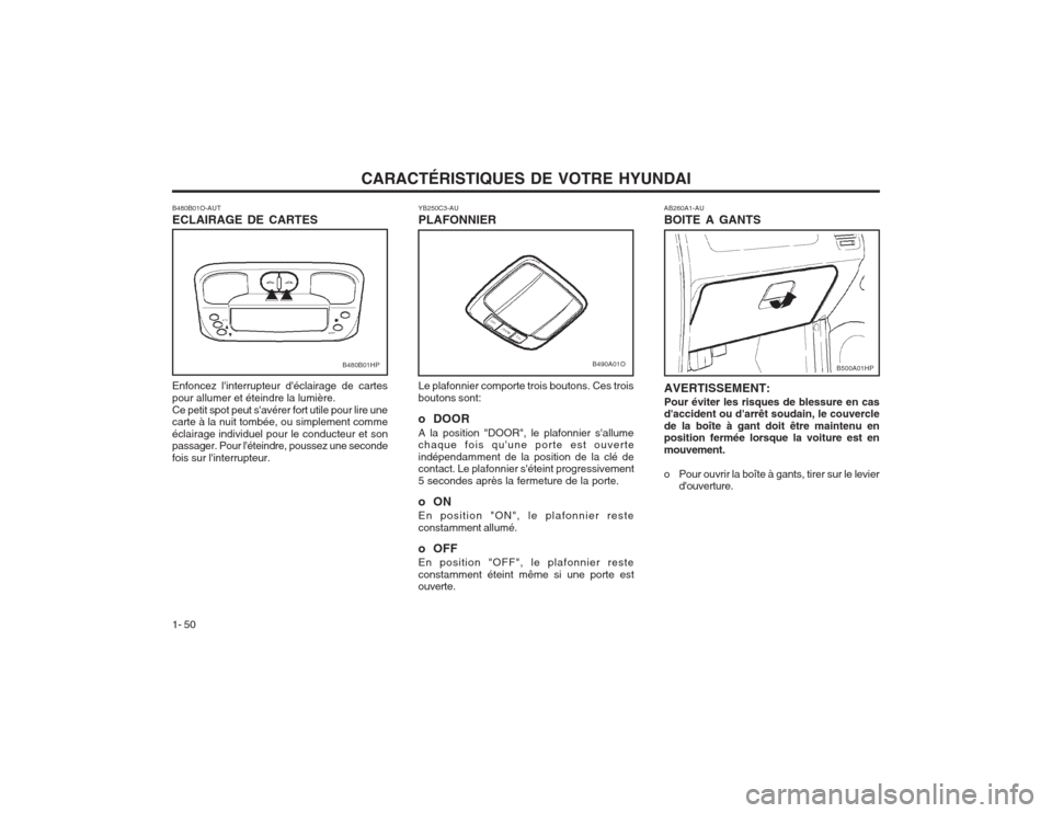 Hyundai Terracan 2003 Manuel du propriétaire (in French) CARACTÉRISTIQUES DE VOTRE HYUNDAI
1- 50 AB260A1-AU BOITE A GANTS AVERTISSEMENT: Pour éviter les risques de blessure en cas daccident ou darrêt soudain, le couvercle de la boîte à gant doit êtr Hyundai Terracan 2003 Manuel du propriétaire (in French) CARACTÉRISTIQUES DE VOTRE HYUNDAI
1- 50 AB260A1-AU BOITE A GANTS AVERTISSEMENT: Pour éviter les risques de blessure en cas daccident ou darrêt soudain, le couvercle de la boîte à gant doit êtr