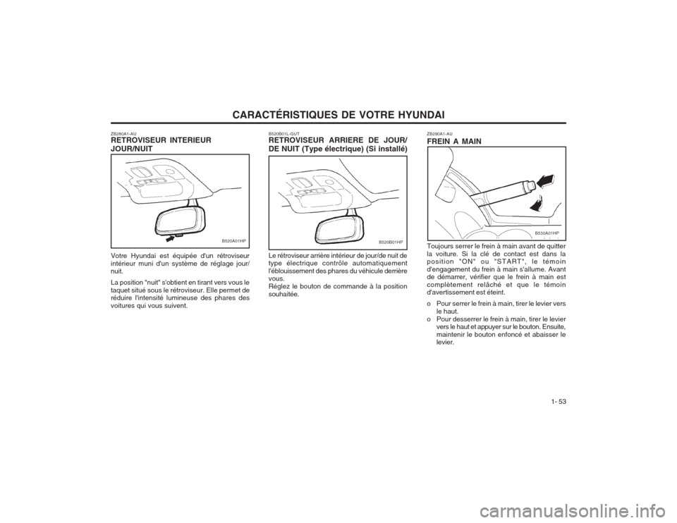 Hyundai Terracan 2003 Manuel du propriétaire (in French) CARACTÉRISTIQUES DE VOTRE HYUNDAI1- 53
ZB290A1-AU FREIN A MAIN Toujours serrer le frein à main avant de quitter la voiture. Si la clé de contact est dans la position "ON" ou "START", le témoin de Hyundai Terracan 2003 Manuel du propriétaire (in French) CARACTÉRISTIQUES DE VOTRE HYUNDAI1- 53
ZB290A1-AU FREIN A MAIN Toujours serrer le frein à main avant de quitter la voiture. Si la clé de contact est dans la position "ON" ou "START", le témoin de