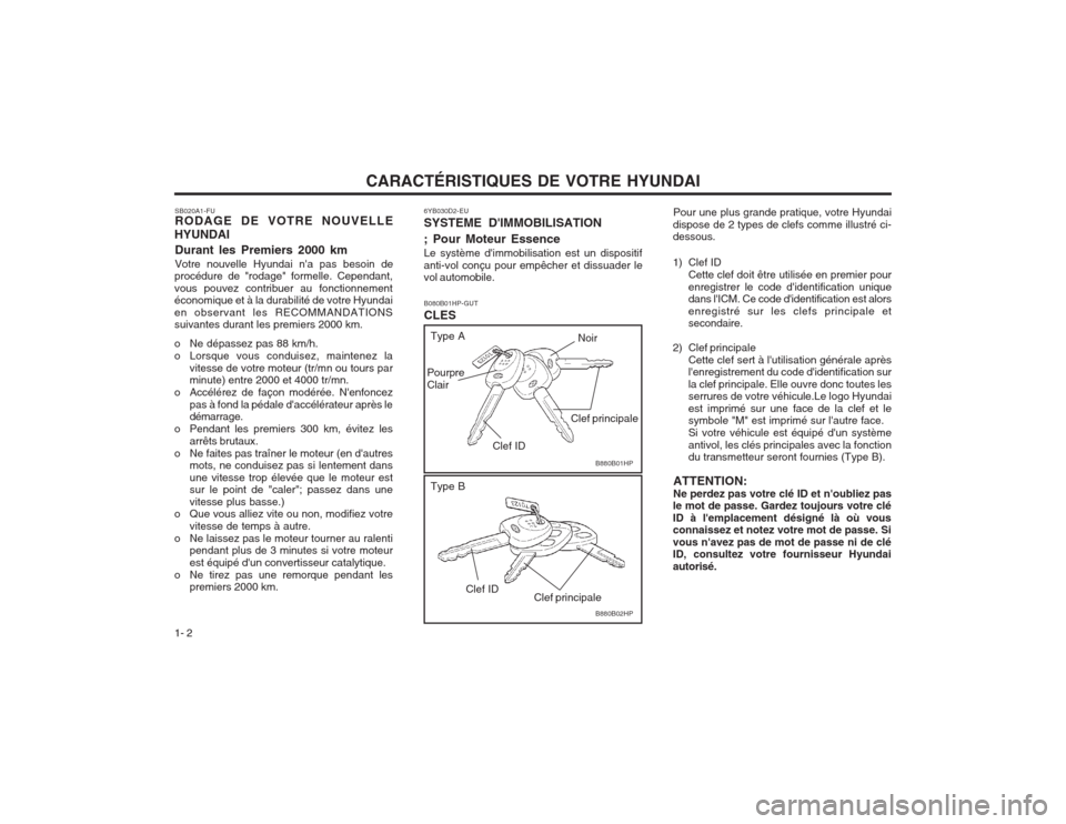 Hyundai Terracan 2003 Manuel du propriétaire (in French) CARACTÉRISTIQUES DE VOTRE HYUNDAI
1- 2 6YB030D2-EU SYSTEME DIMMOBILISATION ; Pour Moteur Essence Le système dimmobilisation est un dispositif anti-vol conçu pour empêcher et dissuader le vol aut Hyundai Terracan 2003 Manuel du propriétaire (in French) CARACTÉRISTIQUES DE VOTRE HYUNDAI
1- 2 6YB030D2-EU SYSTEME DIMMOBILISATION ; Pour Moteur Essence Le système dimmobilisation est un dispositif anti-vol conçu pour empêcher et dissuader le vol aut