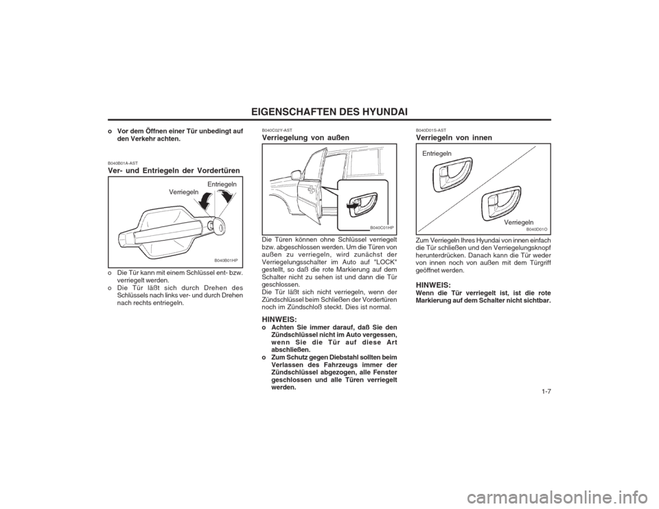 Hyundai Terracan 2002 Betriebsanleitung (in German) 1-7
EIGENSCHAFTEN DES HYUNDAI
Verriegeln Entriegeln
B040B01HP
o Vor dem Öffnen einer Tür unbedingt auf
den Verkehr achten.
B040B01A-AST Ver- und Entriegeln der Vordertüren
o Die Tür kann mit ei Hyundai Terracan 2002 Betriebsanleitung (in German) 1-7
EIGENSCHAFTEN DES HYUNDAI
Verriegeln Entriegeln
B040B01HP
o Vor dem Öffnen einer Tür unbedingt auf
den Verkehr achten.
B040B01A-AST Ver- und Entriegeln der Vordertüren
o Die Tür kann mit ei
