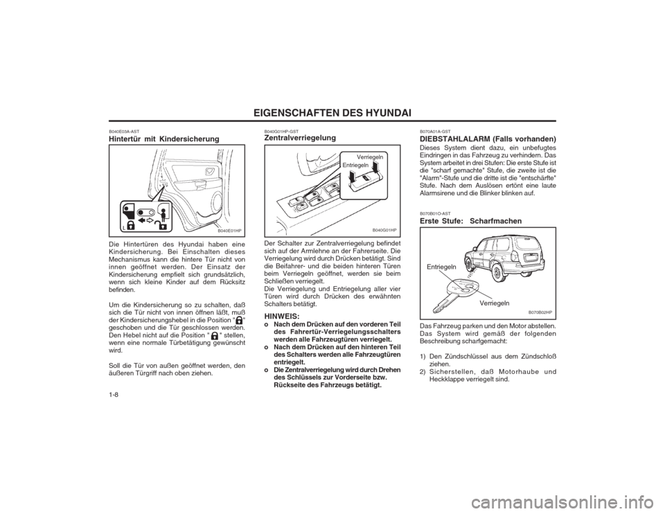 Hyundai Terracan 2002 Betriebsanleitung (in German) EIGENSCHAFTEN DES HYUNDAI
1-8
B070B01O-AST
Erste Stufe: Scharfmachen
Entriegeln
Das Fahrzeug parken und den Motor abstellen. Das System wird gemäß der folgenden Beschreibung scharfgemacht:
1) Den Hyundai Terracan 2002 Betriebsanleitung (in German) EIGENSCHAFTEN DES HYUNDAI
1-8
B070B01O-AST
Erste Stufe: Scharfmachen
Entriegeln
Das Fahrzeug parken und den Motor abstellen. Das System wird gemäß der folgenden Beschreibung scharfgemacht:
1) Den
