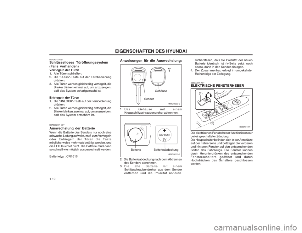 Hyundai Terracan 2002  Betriebsanleitung (in German) EIGENSCHAFTEN DES HYUNDAI
1-10 Die elektrischen Fensterheber funktionieren nur bei eingeschalteter Zündung.Die Hauptschalter befinden sich in der Armstütze auf der Fahrerseite und betätigen die vor