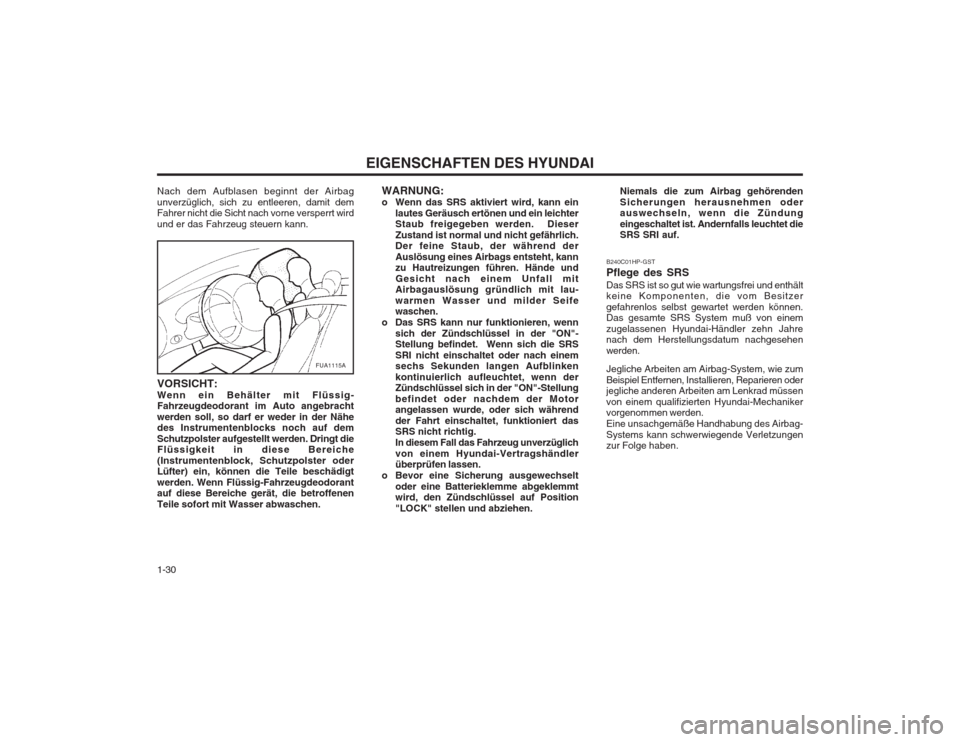 Hyundai Terracan 2002  Betriebsanleitung (in German) EIGENSCHAFTEN DES HYUNDAI
1-30 B240C01HP-GST Pflege des SRSDas SRS ist so gut wie wartungsfrei und enthält keine Komponenten, die vom Besitzer gefahrenlos selbst gewartet werden können. Das gesamte 