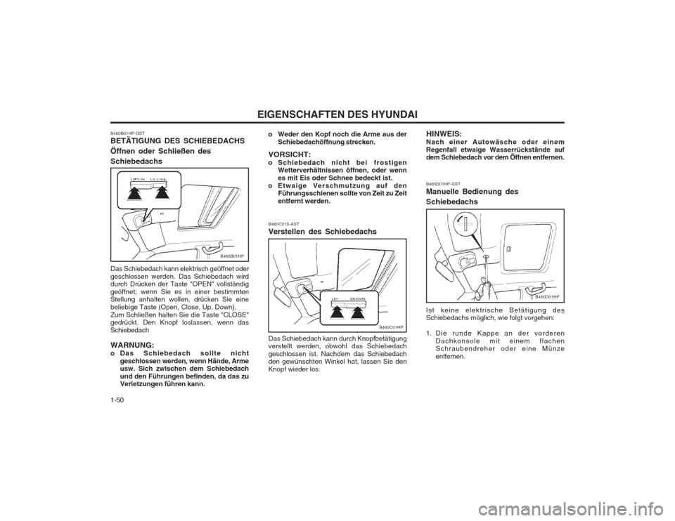 Hyundai Terracan 2002 Betriebsanleitung (in German) EIGENSCHAFTEN DES HYUNDAI
1-50
B460B01HP
B460B01HP-GST BETÄTIGUNG DES SCHIEBEDACHS Öffnen oder Schließen desSchiebedachs Das Schiebedach kann elektrisch geöffnet oder geschlossen werden. Das Schie Hyundai Terracan 2002 Betriebsanleitung (in German) EIGENSCHAFTEN DES HYUNDAI
1-50
B460B01HP
B460B01HP-GST BETÄTIGUNG DES SCHIEBEDACHS Öffnen oder Schließen desSchiebedachs Das Schiebedach kann elektrisch geöffnet oder geschlossen werden. Das Schie