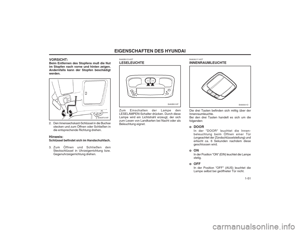 Hyundai Terracan 2002  Betriebsanleitung (in German)   1-51
EIGENSCHAFTEN DES HYUNDAI
B490A01Y-AST INNENRAUMLEUCHTE Die drei Tasten befinden sich mittig über der Innenraumleuchte. Bei den drei Tasten handelt es sich um diefolgenden: 
o DOORIn der "DOOR