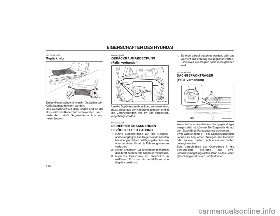 Hyundai Terracan 2002 Betriebsanleitung (in German) EIGENSCHAFTEN DES HYUNDAI
1-56
B450D01HP-GST Gepäcknetz Einige Gegenstände können im Gepäcknetz im Kofferraum aufbewahrt werden. Das Gepäcknetz auf dem Boden und an derRückseite des Kofferraums Hyundai Terracan 2002 Betriebsanleitung (in German) EIGENSCHAFTEN DES HYUNDAI
1-56
B450D01HP-GST Gepäcknetz Einige Gegenstände können im Gepäcknetz im Kofferraum aufbewahrt werden. Das Gepäcknetz auf dem Boden und an derRückseite des Kofferraums