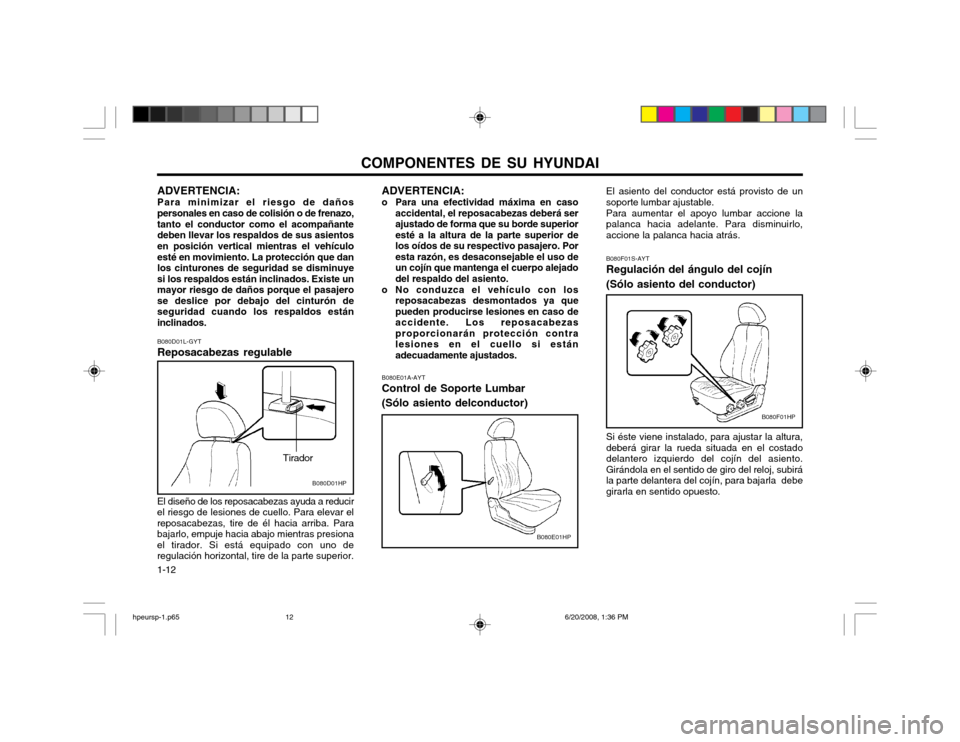 Hyundai Terracan 2002  Manual del propietario (in Spanish) COMPONENTES DE SU HYUNDAI
1-12 B080F01S-AYT Regulación del ángulo del cojín (Sólo asiento del conductor) Si éste viene instalado, para ajustar la altura, deberá girar la rueda situada en el cost