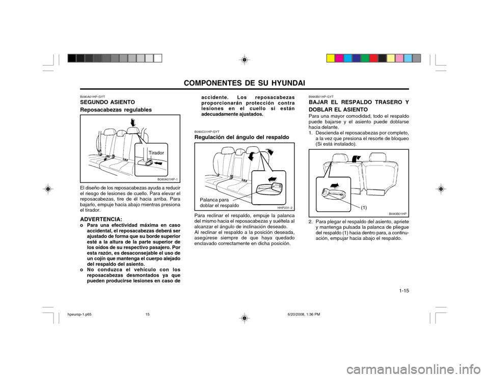 Hyundai Terracan 2002  Manual del propietario (in Spanish) COMPONENTES DE SU HYUNDAI  1-15
B090A01HP-GYT SEGUNDO ASIENTO Reposacabezas regulables El diseño de los reposacabezas ayuda a reducir el riesgo de lesiones de cuello. Para elevar elreposacabezas, tir
