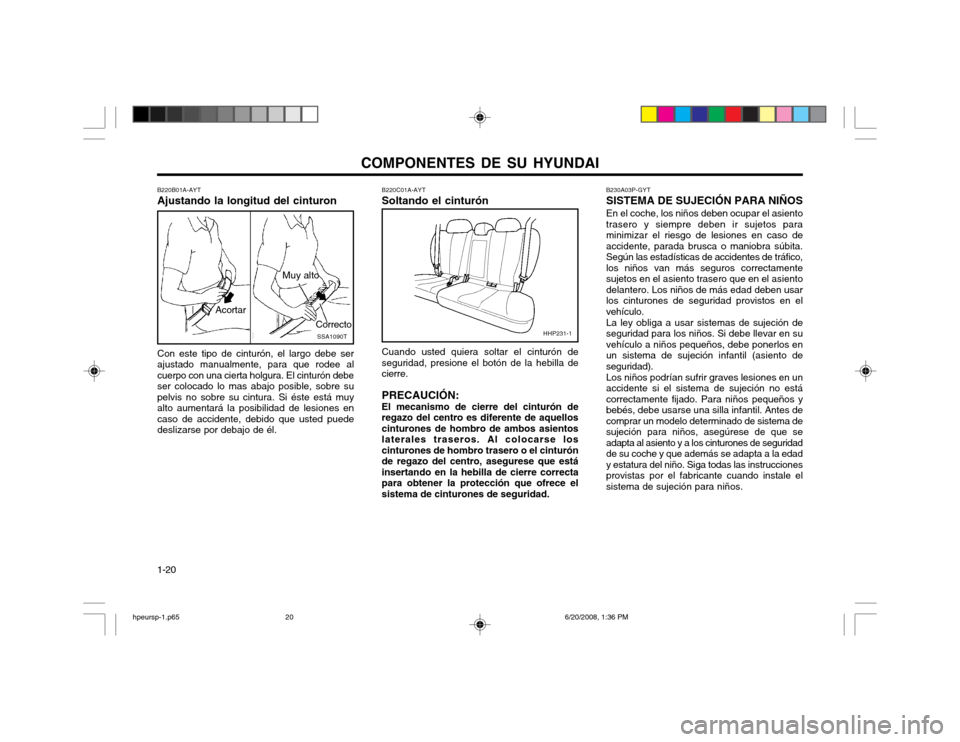 Hyundai Terracan 2002  Manual del propietario (in Spanish) COMPONENTES DE SU HYUNDAI
1-20 B230A03P-GYT SISTEMA DE SUJECIÓN PARA NIÑOSEn el coche, los niños deben ocupar el asiento trasero y siempre deben ir sujetos paraminimizar el riesgo de lesiones en ca