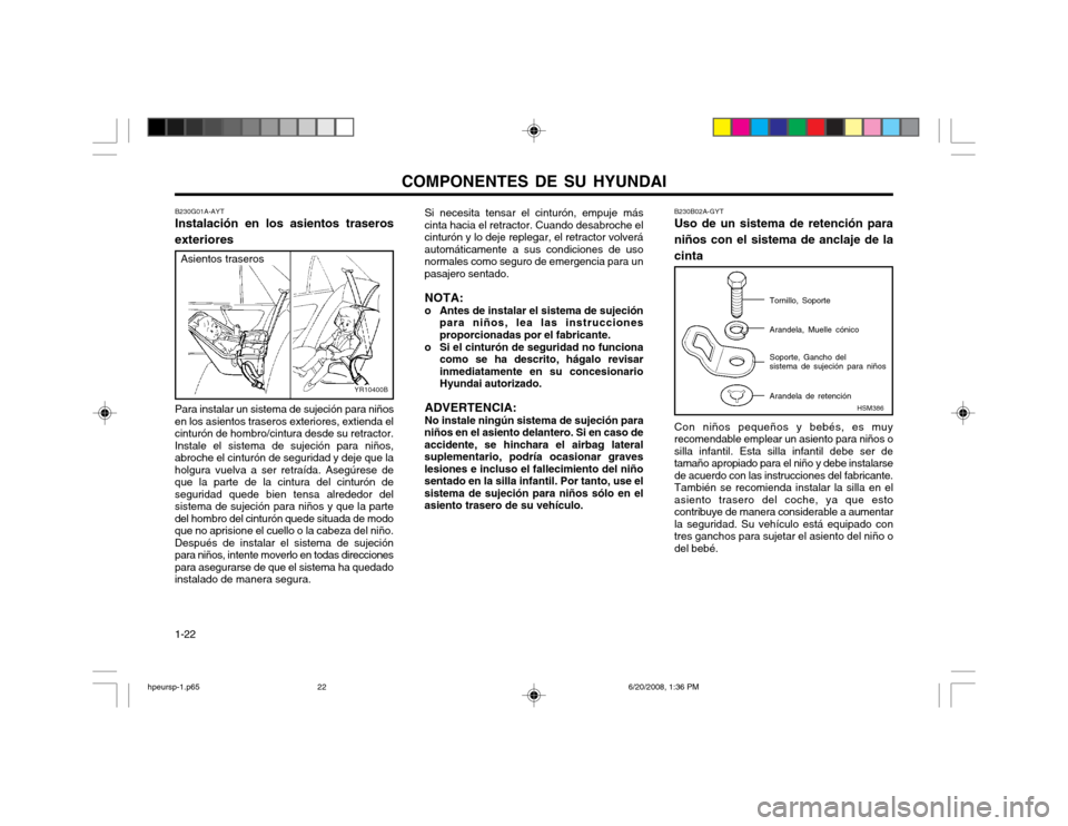 Hyundai Terracan 2002  Manual del propietario (in Spanish) COMPONENTES DE SU HYUNDAI
1-22 B230B02A-GYT Uso de un sistema de retención para niños con el sistema de anclaje de lacinta Con niños pequeños y bebés, es muy recomendable emplear un asiento para 