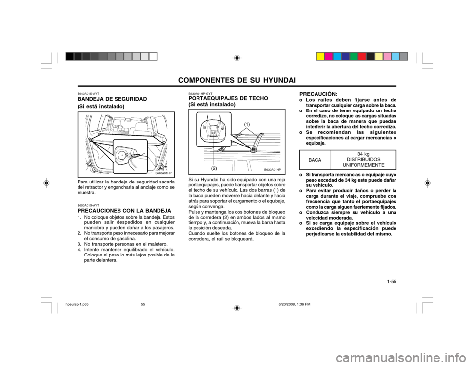 Hyundai Terracan 2002  Manual del propietario (in Spanish) COMPONENTES DE SU HYUNDAI  1-55
B640A01HP
B640A01S-AYT BANDEJA DE SEGURIDAD (Si está instalado) Para utilizar la bandeja de seguridad sacarla del retractor y engancharla al anclaje como semuestra. B6