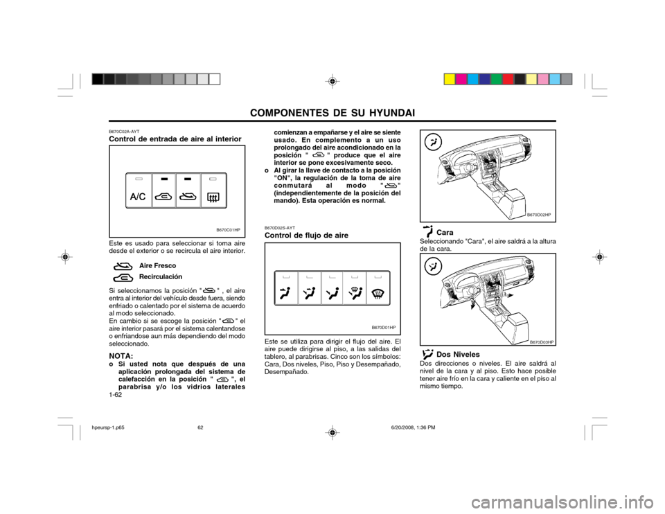 Hyundai Terracan 2002  Manual del propietario (in Spanish) COMPONENTES DE SU HYUNDAI
1-62 comienzan a empañarse y el aire se siente usado. En complemento a un usoprolongado del aire acondicionado en laposición "     " produce que el aireinterior se pone exc