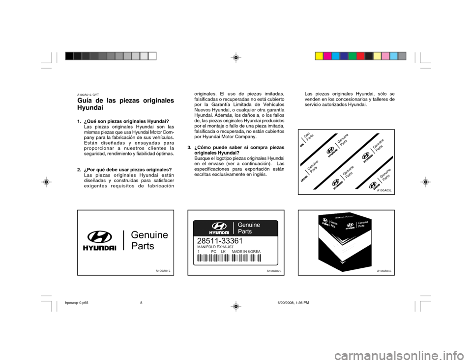 Hyundai Terracan 2002  Manual del propietario (in Spanish) A100A01L-GYT Guía de las piezas originales
Hyundai 
1. ¿Qué son piezas originales Hyundai? Las piezas originales Hyundai son las mismas piezas que usa Hyundai Motor Com-pany para la fabricación de